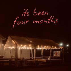 Its Been Four Months