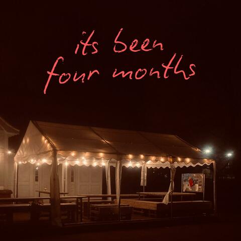 Its Been Four Months