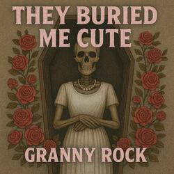 They Buried Me Cute