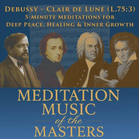 Debussy – Clair de Lune (L. 75: 3): 5-Minute Meditations for Deep Peace, Healing & Inner Growth