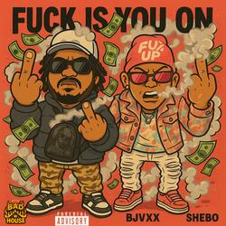 Fuck Is You On (feat. Shebo) (Bad House Mix)