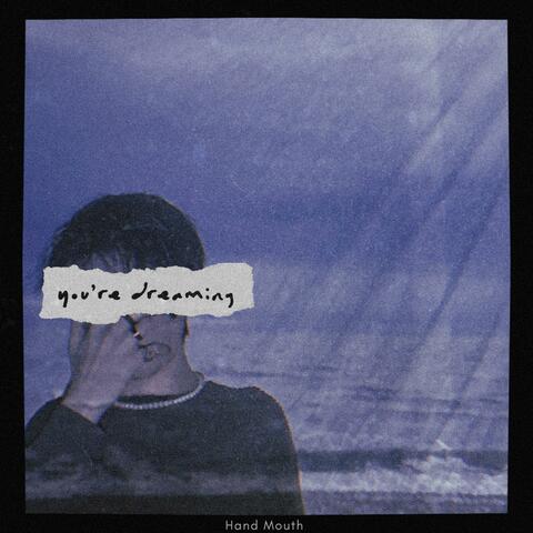 you're dreaming