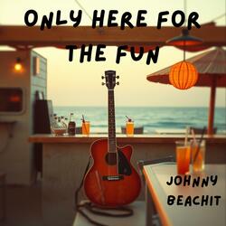 Only Here for the Fun