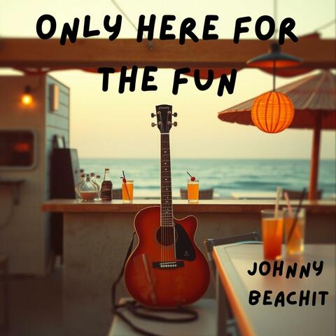 Only Here for the Fun