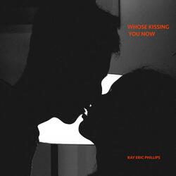 WHOSE KISSING YOU NOW