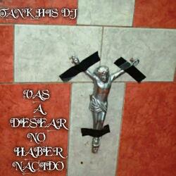 VAS A DESEAR NO HABER NACIDO