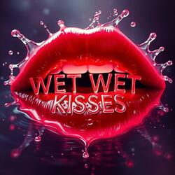 Wet Wet Kisses
