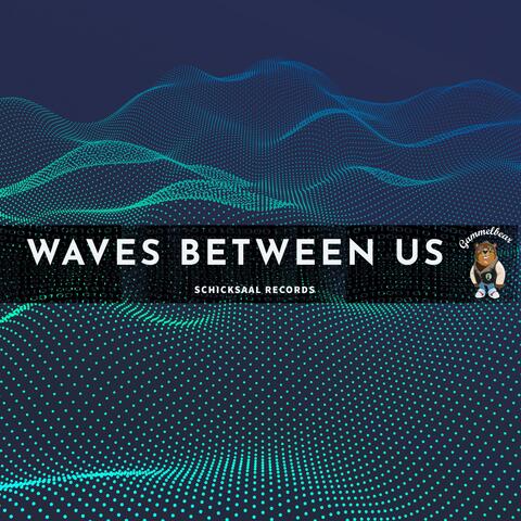 Waves between Us