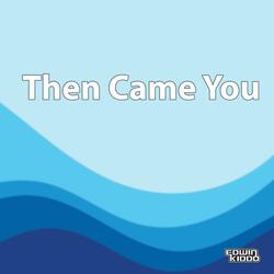 Then Came You