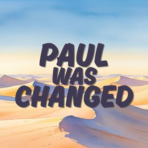 Paul Was Changed