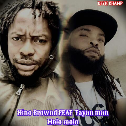 Tayan man Molo molo Nino Brownd