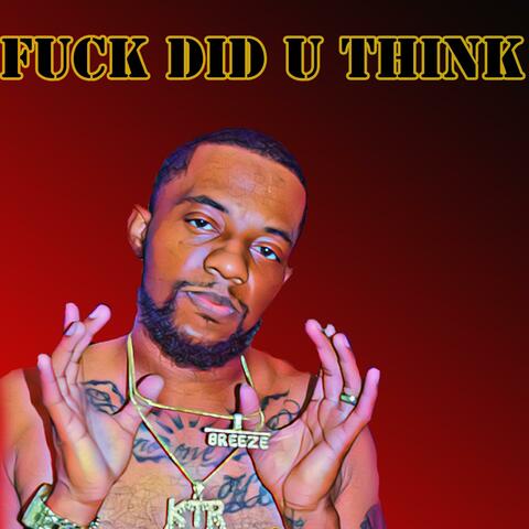 Fuck Did U Think