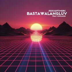 Bastawalangluv (feat. Kincaidd)