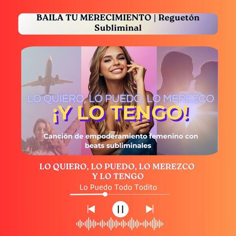 LO QUIERO, LO PUEDO, LO MEREZCO Y LO TENGO