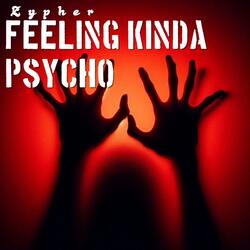 Feeling kinda Psycho