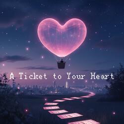 A Ticket To Your Heart