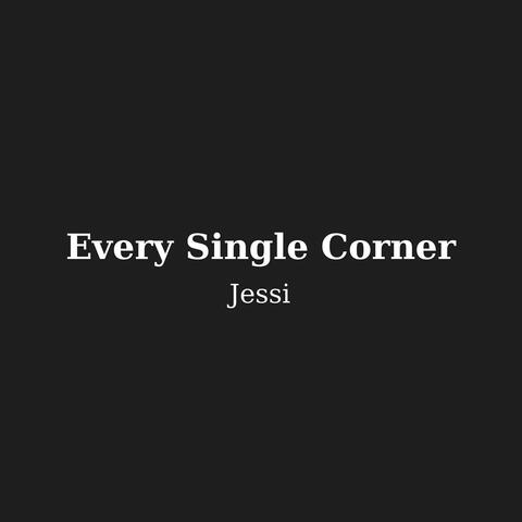 EVERY SINGLE CORNER
