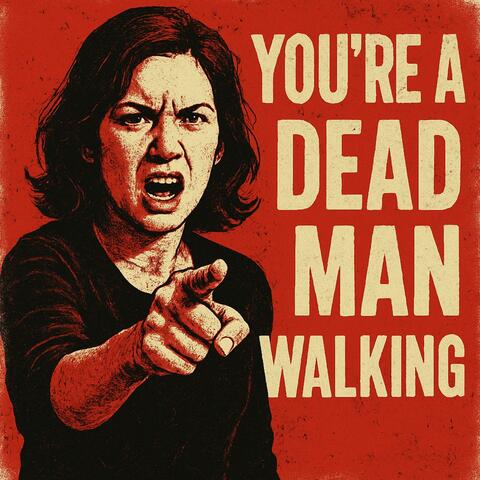 You're A Dead Man Walking