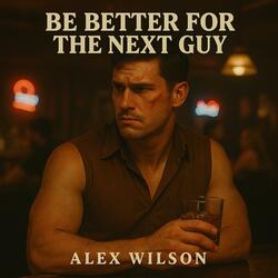 Be Better for the Next Guy
