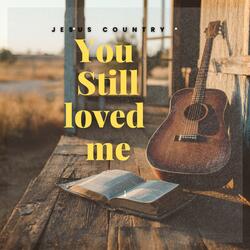 You Still Loved Me