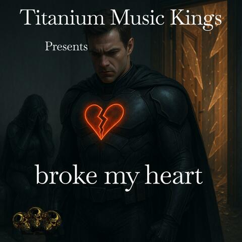 broke my heart
