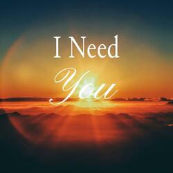 I Need You