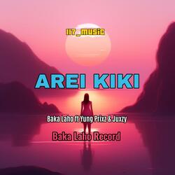 AREI KIKI (feat. BAKA LAHO | YUNG PRIXZ | JUXZY)