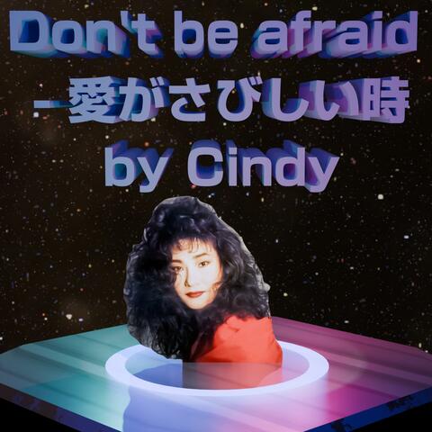 Don't be Afraid