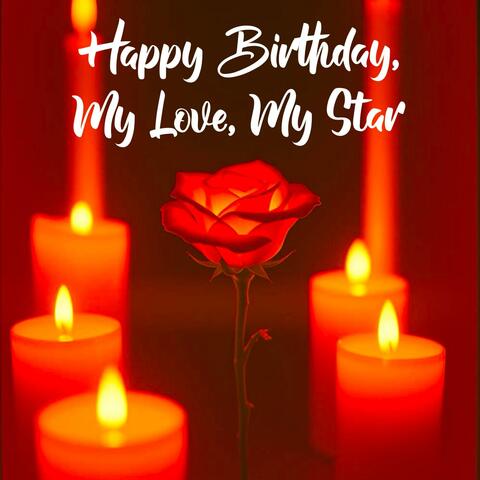 Happy Birthday, My Love, My Star