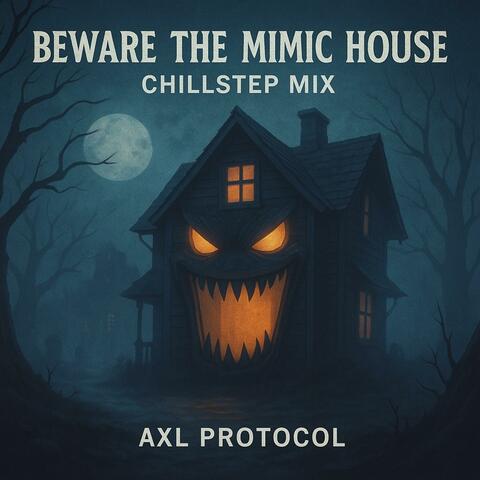 Beware The Mimic House (Chillstep Mix)