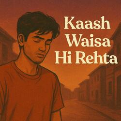 Kaash Waisa Hi Rehta