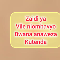 Zaidi Ya Vile Niombavyo Bwana Anaweza Kutenda