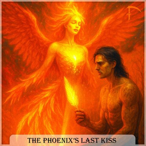 The Phoenix’s Last Kiss