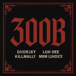 300B (feat. LUH DEE, KILLMALLY & MBM LUHDICE)