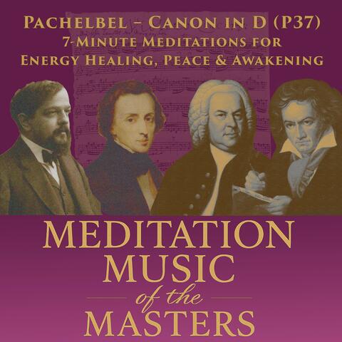 Pachelbel – Canon in D (P 37): 7-Minute Meditations for Energy Healing, Peace & Awakening