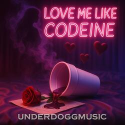 Love Me Like Codeine