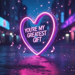 You're My Greatest Gift