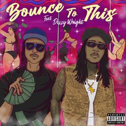Bounce To This (feat. Dizzy Wright)