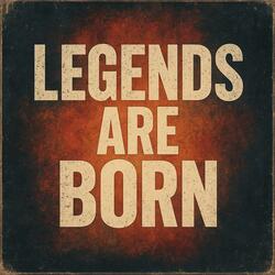 Legends Are Born
