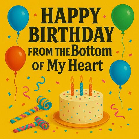 Happy Birthday From the Bottom of My Heart