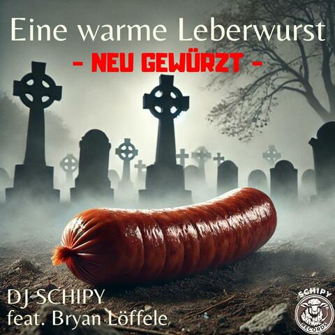 EINE WARME LEBERWURST (feat. Bryan Löffele) [NEU GEWÜRZT]