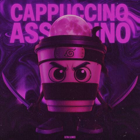 CAPPUCINA ASSASSINO (Ultra Slowed)
