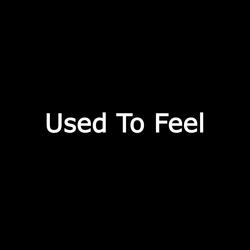 Used To Feel