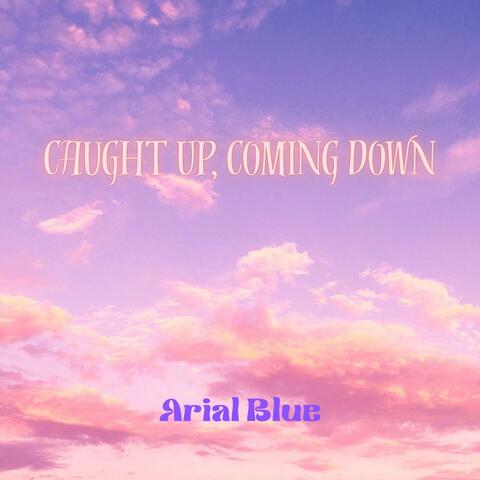 Caught Up, Coming Down