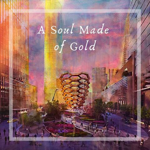 A Soul Made of Gold