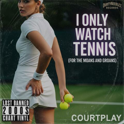 I Only Watch tennis For The Moans & Groans (feat. Courtplay)