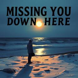 Missing You Down Here