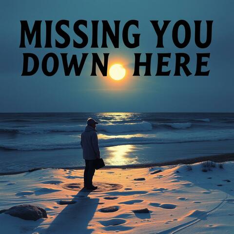 Missing You Down Here