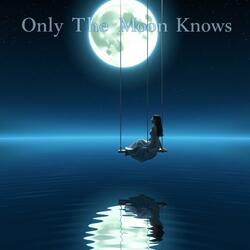 Only the Moon Knows