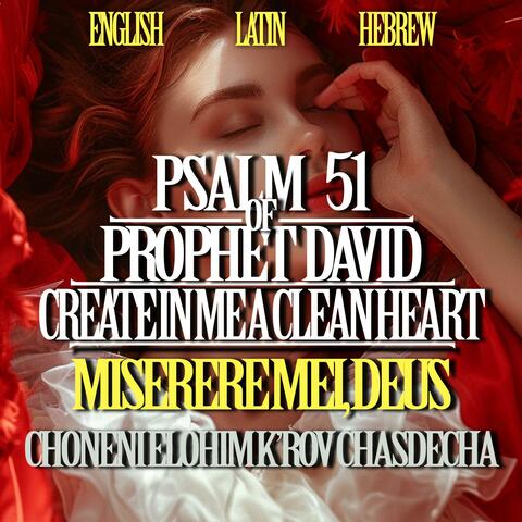 Psalm 51 of Prophet David – Create in Me a Clean Heart – Miserere Mei, Deus – Choneni Elohim k’rov chasdecha
